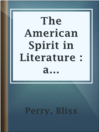Cover image for The American Spirit in Literature : a chronicle of great interpreters